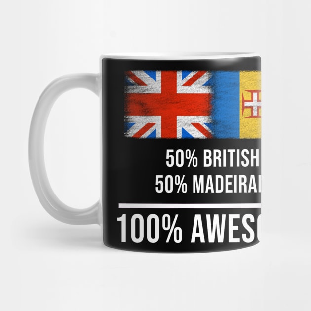 50% British 50% Madeiran 100% Awesome - Gift for Madeiran Heritage From Madeira by Country Flags